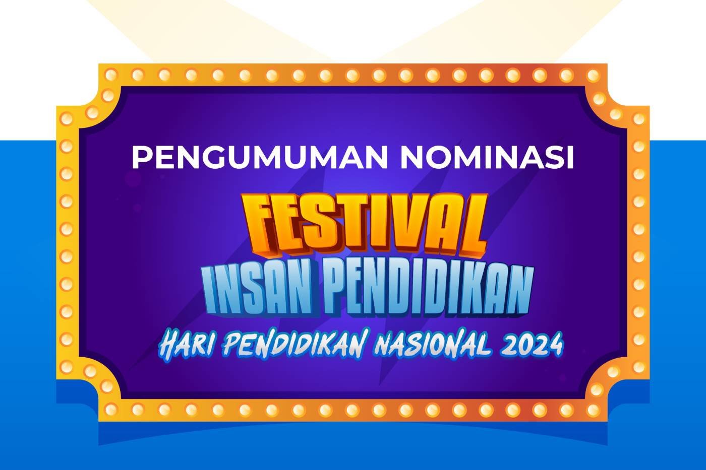 Pengumuman Nominasi Festival Insan Pendidikan Peringatan Hari Pendidikan Nasional Tahun 2024