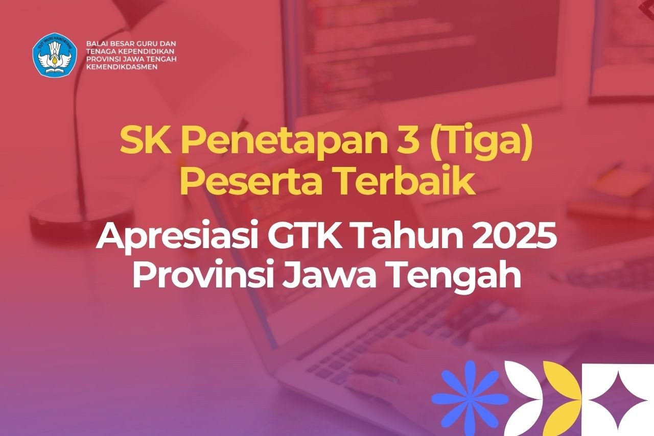Surat Keputusan Penetapan 3 (Tiga) Peserta Terbaik Apresiasi GTK Tahun 2025 Provinsi Jawa Tengah